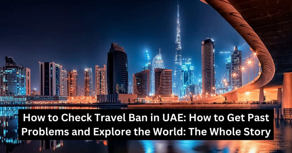 How to Check Travel Ban in UAE