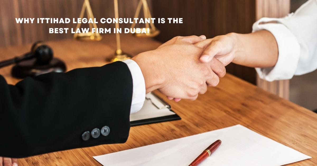 Why Ittihad Legal Consultant is the Best Law Firm in Dubai
