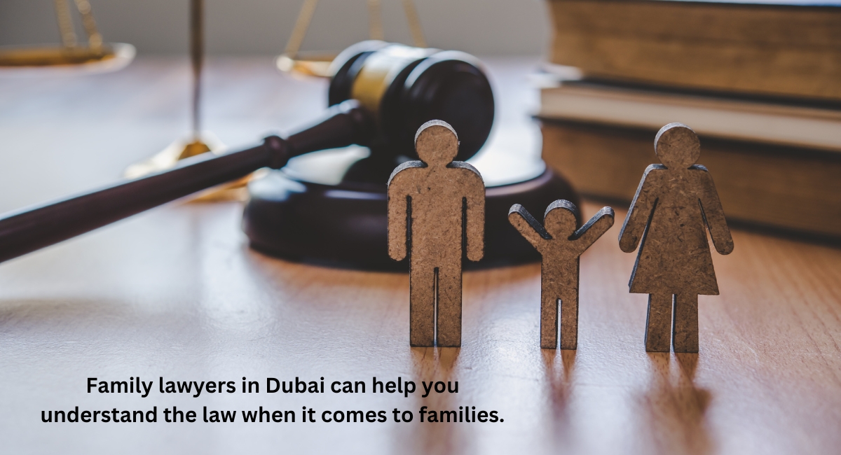 Family lawyers in Dubai can help you understand the law when it comes to families.