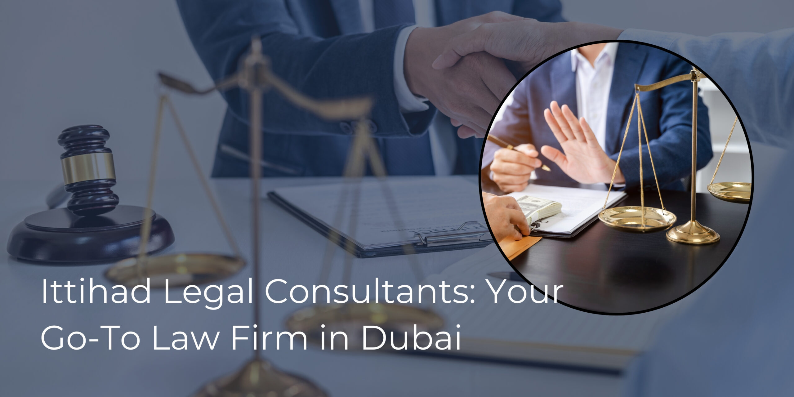 Ittihad Legal Consultants: Your Go-To Law Firm in Dubai